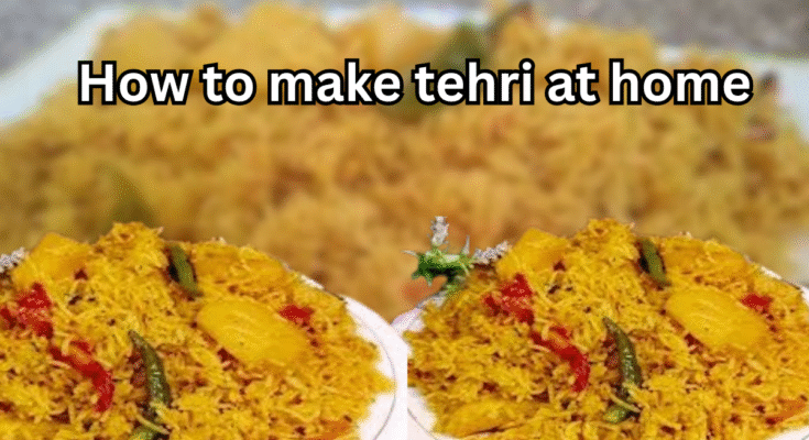 How to make Tehri at home Pakistani style with simple ingredients and traditional flavours