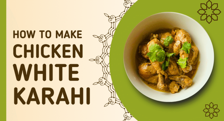 Authentic Pakistani Chicken White Karahi recipe with creamy yogurt sauce, tender chicken, and traditional Pakistani spices.
